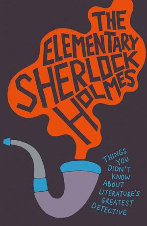 The Elementary Sherlock Holmes by Matthew Bunson