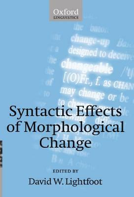 Syntactic Effects of Morphological Change by David Lightfoot