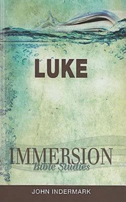 Immersion Bible Studies: Luke by John Indermark