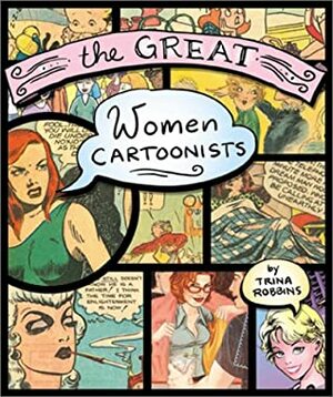 The Great Women Cartoonists by Trina Robbins