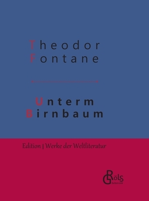 Unterm Birnbaum: Gebundene Ausgabe by Theodor Fontane