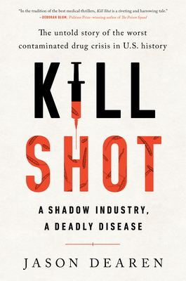 Kill Shot: A Shadow Industry, a Deadly Disease by Jason Dearen