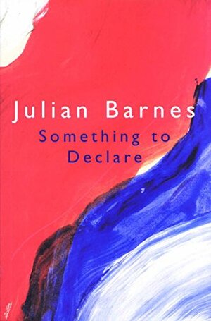 Something to Declare by Julian Barnes