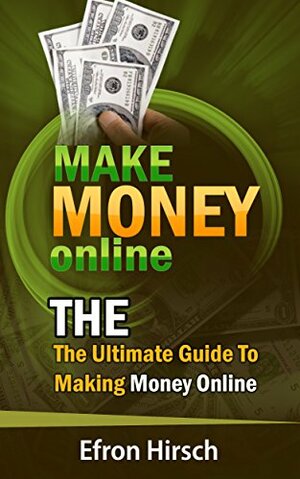 Make Money Online: The Ultimate Guide To Making Money Online by Alan Hirsch