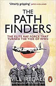 The Pathfinders: The Elite RAF Force that Turned the Tide of WWII by Will Iredale