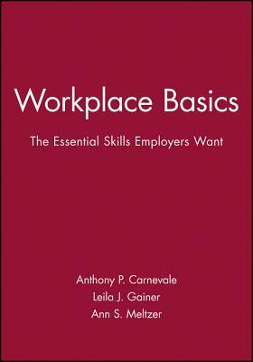 Workplace Basics, Training Manual: The Essential Skills Employers Want by Leila J. Gainer, Anthony P. Carnevale, Ann S. Meltzer