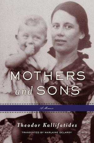 Mothers and Sons: A Memoir by Theodor Kallifatides