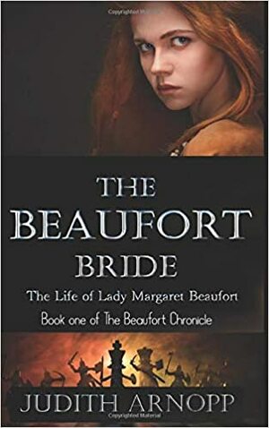 The Beaufort Bride: The Life of Margaret Beaufort, Mother of the Tudor Dynasty by Judith Arnopp