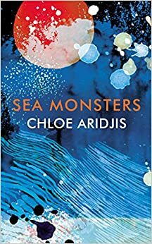 Sea Monsters by Chloe Aridjis