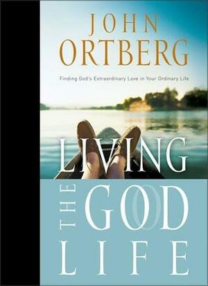 Living the God Life: Finding God's Extraordinary Love in Your Ordinary Life by John Ortberg, Inspirio