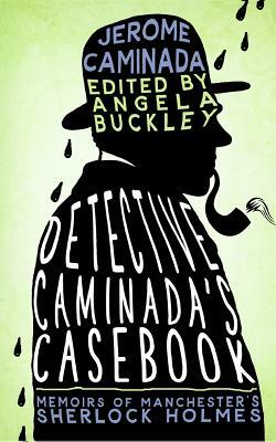 Detective Caminada's Casebook: Memoirs of Manchester's Sherlock Holmes by Jerome Caminada