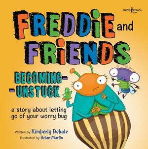 Freddie and Friends: Becoming Unstuck: A Story about Letting Go of Your Worry Bug by Kimberly Delude