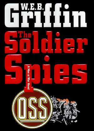 The Soldier Spies by W.E.B. Griffin