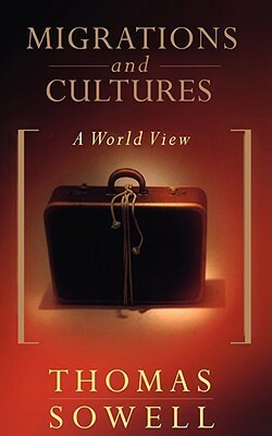 Migrations and Cultures: A World View by Thomas Sowell