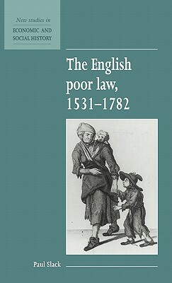 The English Poor Law, 1531-1782 by Paul Slack