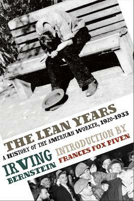The Lean Years: A History of the American Worker, 1920-1933 by Irving Bernstein