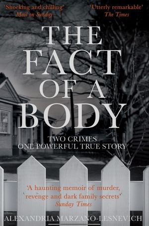 The Fact of a Body: A Murder and a Memoir by Alexandria Marzano-Lesnevich