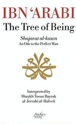 The Tree of Being: An Ode to the Perfect Man by Ibn Arabi