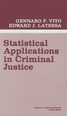 Statistical Applications in Criminal Justice by Edward J. Latessa, Gennaro F. Vito