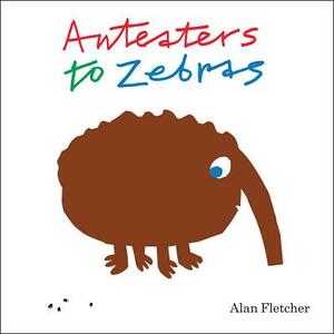 Anteaters to Zebras by Alan Fletcher