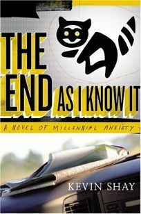 The End as I Know It: A Novel of Millennial Anxiety by Kevin Shay