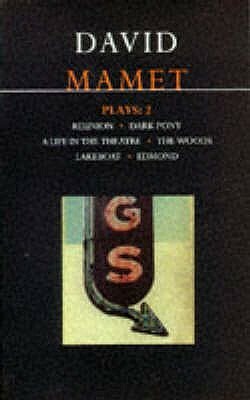 Plays 2: Reunion / Dark Pony / A Life in the Theatre / The Woods / Lakeboat / Edmond by David Mamet