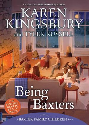 Being Baxters by Karen Kingsbury, Tyler Russell