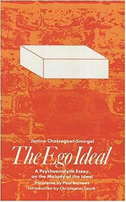 The Ego Ideal: A Psychoanalytic Essay on the Malady of the Ideal by Janine Chasseguet-Smirgel