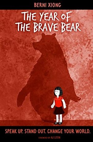 The Year of the Brave Bear: Speak Up. Stand Out. Change Your World. by Caro Bernardini, A.J. Leon, Berni Xiong, Michele Truty