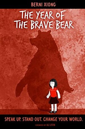 The Year of the Brave Bear: Speak Up. Stand Out. Change Your World. by Berni Xiong, Caro Bernardini, Michele Truty, A.J. Leon