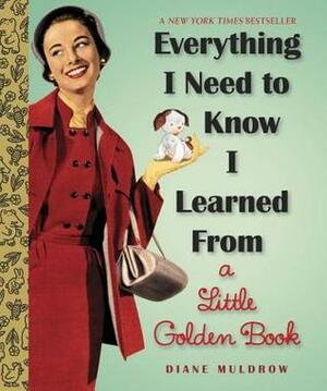 Everything I Need to Know about Love I Learned from a Little Golden Book by Diane Muldrow