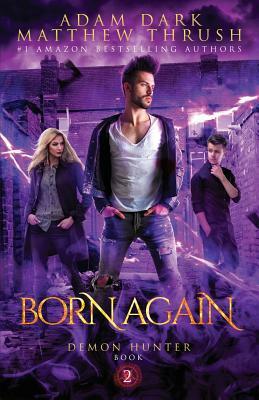 Born Again: Demon Hunter Book 2 by Matthew Thrush, Adam Dark