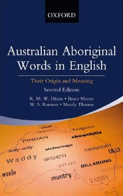 Australian Aboriginal Words in English: Their Origin and Meaning by Bruce Moore, R. M. W. Dixon, Mandy Thomas