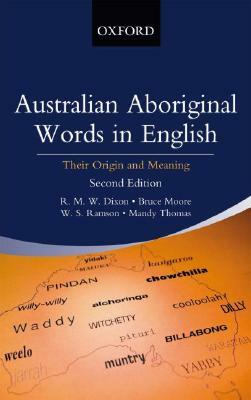 Australian Aboriginal Words in English: Their Origin and Meaning by Bruce Moore, Mandy Thomas, R. M. W. Dixon