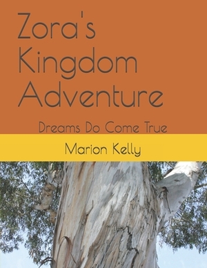 Zora's Kingdom Adventure: Dreams Do Come True by Marion Kelly