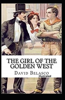 The Girl of the Golden West Illustrated by David Belasco