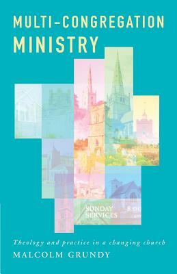 Multi-Congregation Ministry: Theology and Practice in a Changing Church by Malcolm Grundy