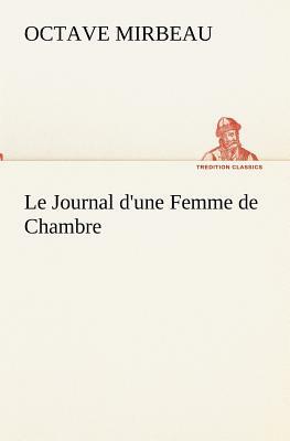 Le Journal d'Une Femme de Chambre by Octave Mirbeau