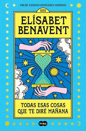 Todas esas cosas que te diré mañana by Elísabet Benavent