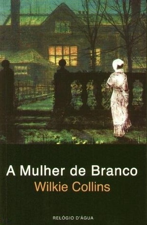 A Mulher de Branco by Wilkie Collins