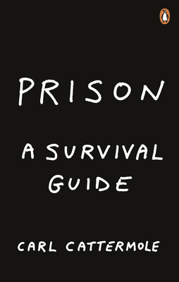 Prison: A Survival Guide by Carl Cattermole