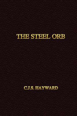 The Steel Orb by C. J. S. Hayward