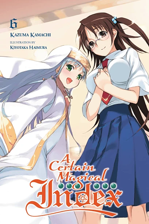 A Certain Magical Index, Vol. 6 by Kazuma Kamachi