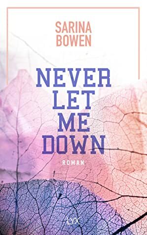 Never Let Me Down by Wiebke Pilz, Sarina Bowen, Nina Restemeier