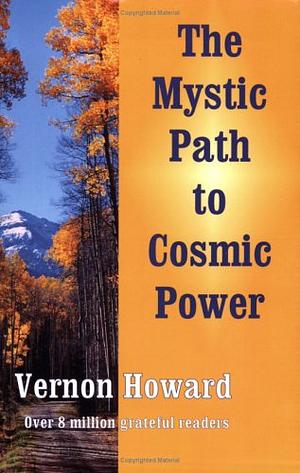 The Mystic Path to Cosmic Power by Vernon Howard