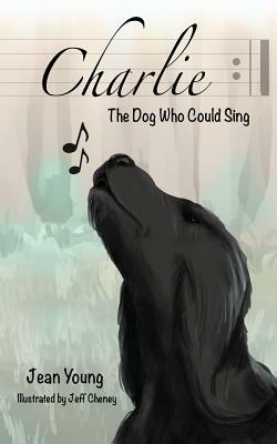 Charlie, the Dog Who Could Sing by Jean Young