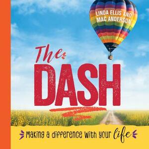 The Dash: Making a Difference with Your Life by Mac Anderson, Linda Ellis