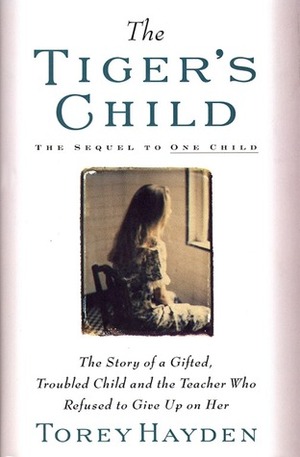 The Tiger's Child: The Story of a Gifted, Troubled Child and the Teacher by Torey Hayden