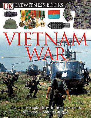 DK Eyewitness Books: Vietnam War: Discover the People, Places, Battles, and Weapons of America's Indochina Struggl by Stuart Murray, Stuart Murray