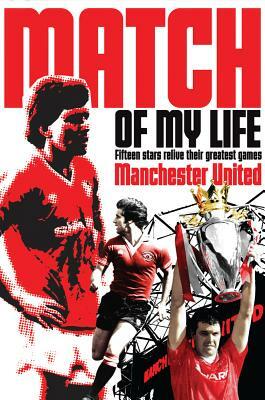 Manchester United Match of My Life Red Devils Relive Their Favourite Games by Ivan Ponting, Rob Mason